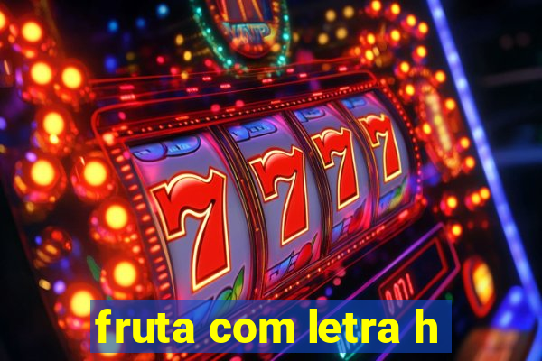 fruta com letra h